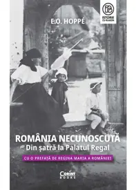 România Necunoscută. Din șatră la Palatul regal