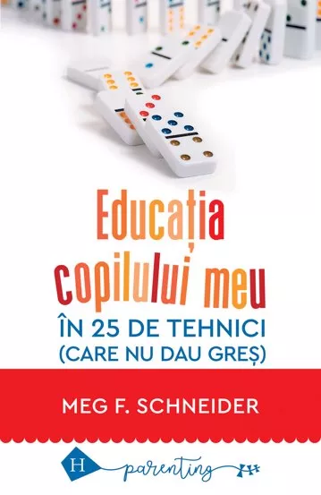 Educatia copilului meu in 25 de tehnici (care nu dau gres) (resigilat)