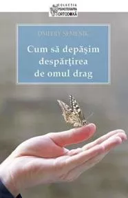 Cum sa depasim despartirea de omul drag (resigilat)