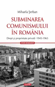 Subminarea comunismului in Romania