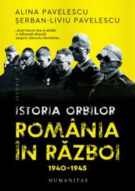 Istoria orbilor. Romania in razboi, 1940–1945
