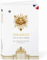 Versailles. Visul de aur al Frantei