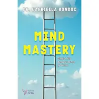 Mind Mastery. Ghidul tau despre minte si suflet
