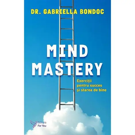 Mind Mastery. Exercitii pentru succes si starea de bine