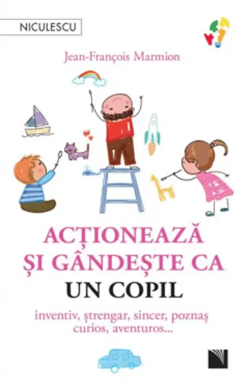 Actioneaza si gandeste ca un copil