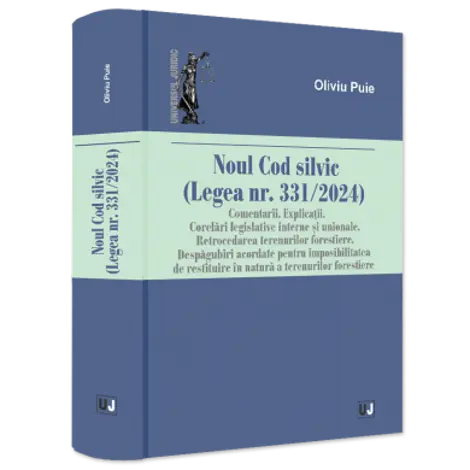 Noul Cod silvic (Legea nr. 331/2024). Comentarii. Explicatii. Corelari legislative interne si unionale. Retrocedarea terenurilor forestiere