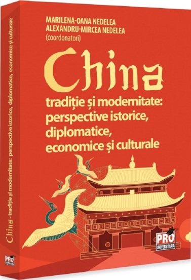 China. Traditie si modernitate: Perspective istorice, diplomatice, economice si culturale