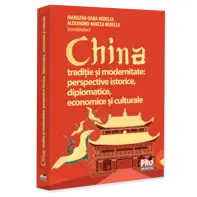 China traditie si modernitate: perspective istorice, diplomatice, economice si culturale