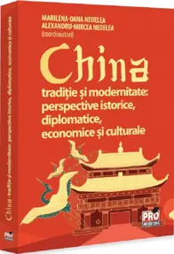 China. Traditie si modernitate: Perspective istorice, diplomatice, economice si culturale