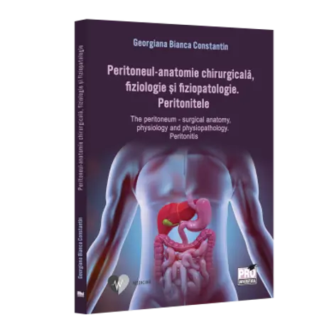 Peritoneul - anatomie chirurgicala, fiziologie si fiziopatologie. Peritonitele The peritoneum - surgical anatomy, physiology and physiopathology. Peritonitis