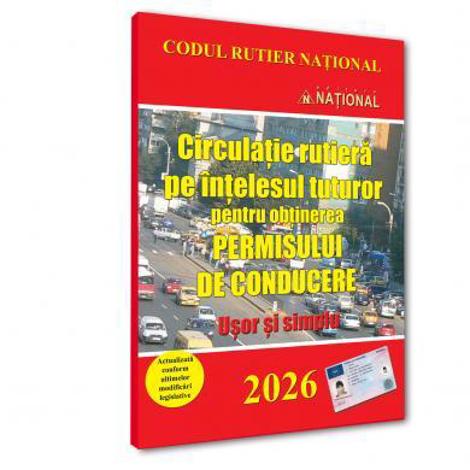 Circulatie rutiera pe intelesul tuturor pentru obtinerea permisului de conducere. Usor si simplu - 2026