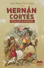 Hernan Cortes. Intalnire si cucerire