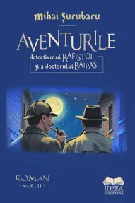 Aventurile detectivului Rafistol si a doctorului Baipas - Volumul II
