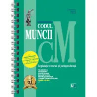 Codul muncii. Legislatie conexa si jurisprudenta Octombrie 2025 Ed. Spiralata