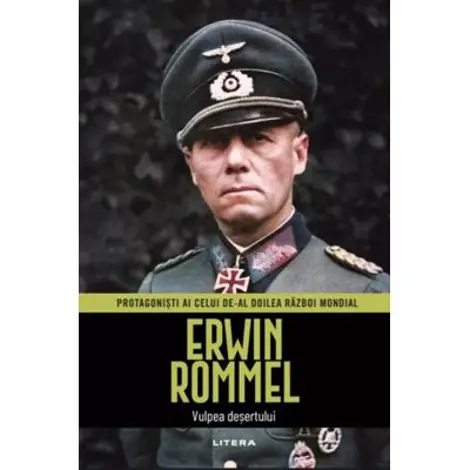 Erwin Rommel. Volumul 3. Protagonisti ai celui de-al Doilea Razboi Mondial