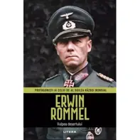 Erwin Rommel. Volumul 3. Protagonisti ai celui de-al Doilea Razboi Mondial