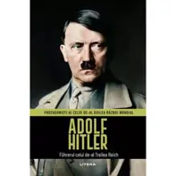 Adolf Hitler. Volumul 1. Protagonisti ai celui de-al Doilea Razboi Mondial