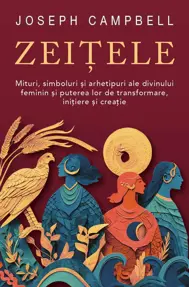 Zeitele - Mituri, simboluri si arhetipuri ale divinului feminin si puterea lor de transformare, initiere si creatie