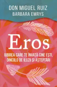 Eros - Iubirea care te invata cine esti, dincolo de iluzii si asteptari