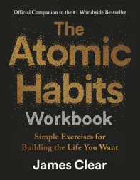 The Atomic Habits Workbook : Official Companion to the #1 Worldwide Bestseller