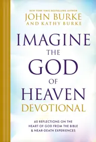 Imagine the God of Heaven Devotional : 60 Reflections on the Heart of God from the Bible and Near-Death Experiences