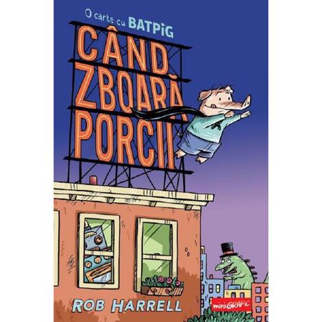 Cand zboara porcii. O carte cu Batpig