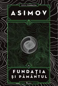 Fundatia si Pamantul. Seria Fundatia Vol.5