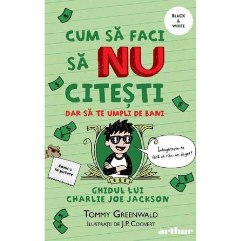 Cum sa faci sa nu citesti, dar sa te umpli de bani: Ghidul lui Charlie Joe Jackson. Seria Cum sa faci sa NU citesti Vol.4