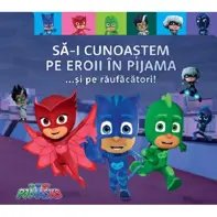 PJ Masks. Sa-i cunoastem pe Eroii in pijama... si pe raufacatori