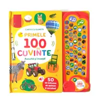Primele 100 de cuvinte. Asculta si invata! Carte cu sunete (resigilat)