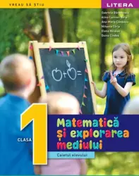 Matematica si explorarea mediului. Caietul elevului. Clasa I
