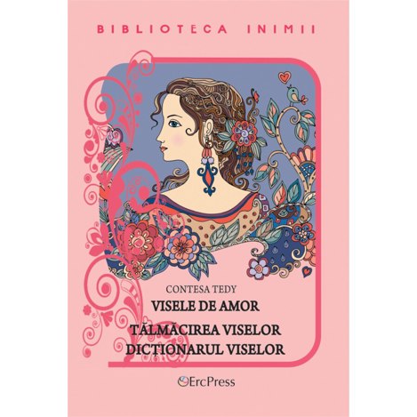 Biblioteca inimii Vol. 6 - Visele de amor. Talmacirea viselor. Dictionarul viselor.