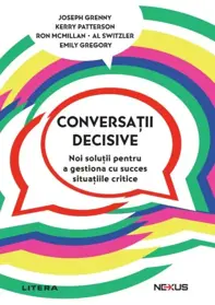 Conversatii decisive. Noi solutii pentru a gestiona cu succes situatiile critice