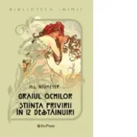 Graiul ochilor. Stiinta privirii in 12 destainuiri