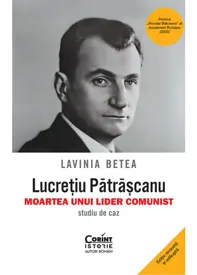 Lucretiu Patrascanu – moartea unui lider comunist. Studiu de caz