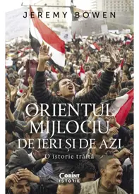 Orientul Mijlociu de ieri și de azi. O istorie trăită