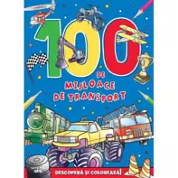 100 de mijloace de transport. Descoperă și colorează!