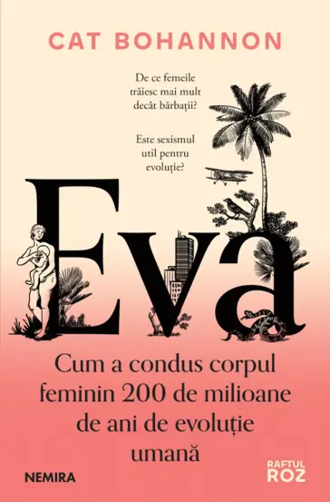 Eva. Cum a condus corpul feminin 200 de milioane de ani de evolutie umana