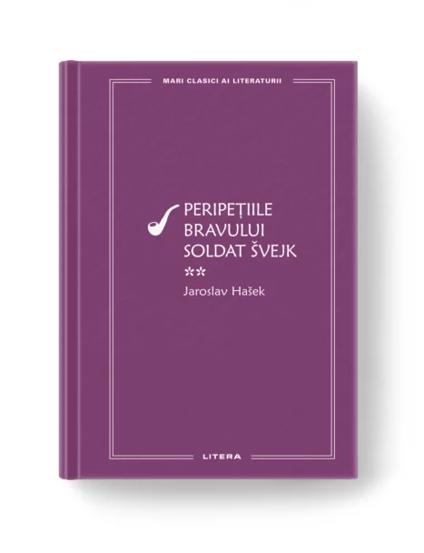 Mari Clasici Ai Literaturii. Peripetiile Bravului Soldat Svejk. Vol.2. Jaroslav Hasek (resigilat)