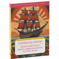Caleidoscop colonial-Spania, Portugalia, Franta, Germania, Belgia, Olanda, Italia