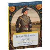 Europa, continentul imperiilor-De la Carol cel Mare la Al Treilea Reich