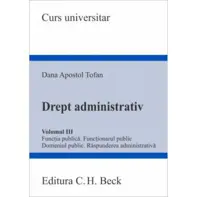 Drept administrativ. Volumul III. Funcția publica. Funcționarul public. Domeniul public. Raspunderea administrativa