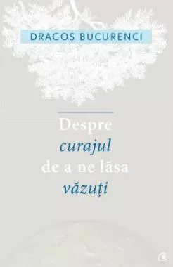 Despre curajul de a ne lasa vazuti  (resigilat)