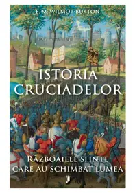 Istoria Cruciadelor. Razboaiele sfinte care au schimbat lumea