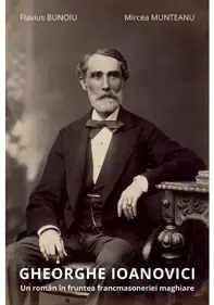 Gheorghe Ioanovici. Un roman in fruntea francmasoneriei maghiare