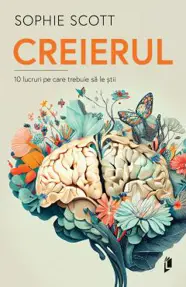 Creierul. 10 lucruri pe care trebuie sa le stii