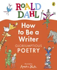 Roald Dahl How to Be a Writer: Gloriumptious Poetry