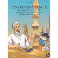 Constantin Brancusi si coloana din vazduh (Motanul Oscar si genialii sai prieteni)