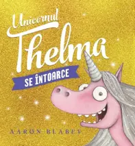 Unicornul thelma se intoarce (resigilat)