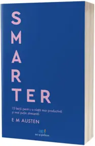Smarter. 10 lecții pentru o viață mai productivă și mai puțin stresantă